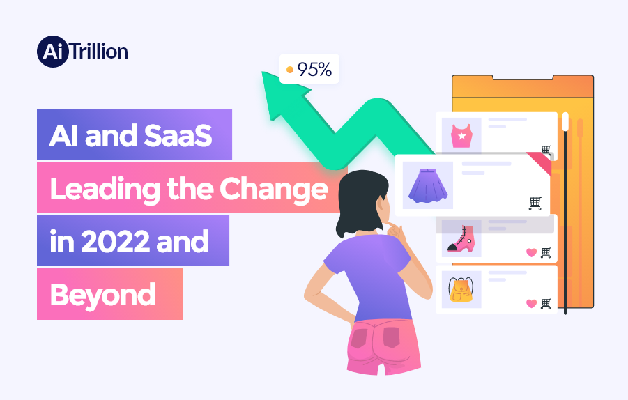 AI and SaaS Leading the Change in 2022 and Beyond | AiTrillion