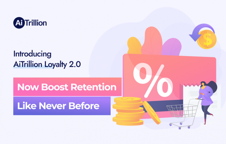Introducing AiTrillion Loyalty 2.0 – Now Boost Retention Like Never ...