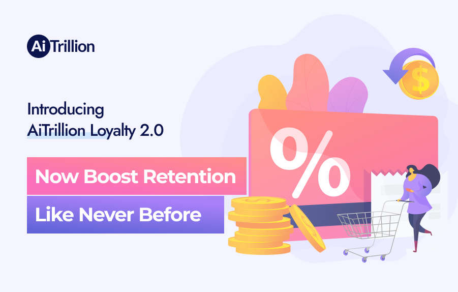 Introducing AiTrillion Loyalty 2.0 - Now Boost Retention Like Never Before