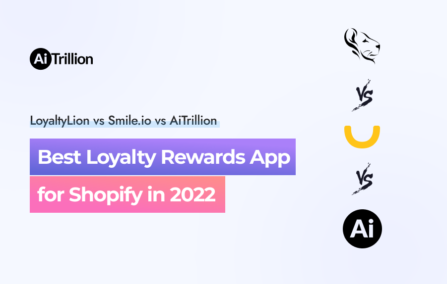LoyaltyLion vs Smile.io vs AiTrillion - Best Loyalty and Rewards App for Shopify