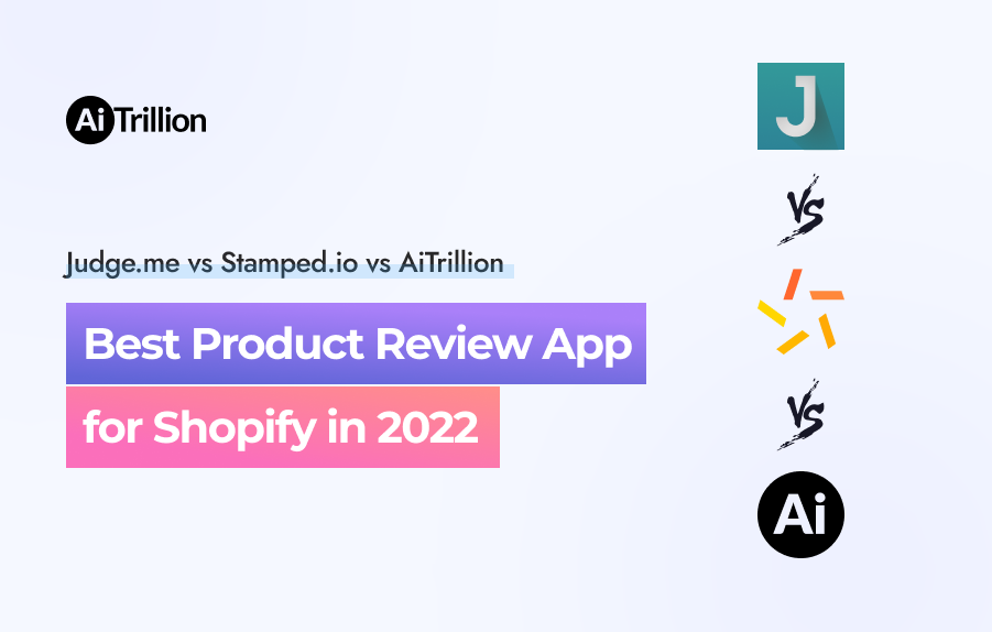 Judge.me vs Stamped.io vs AiTrillion - Best Product Review App for Shopify in 2022