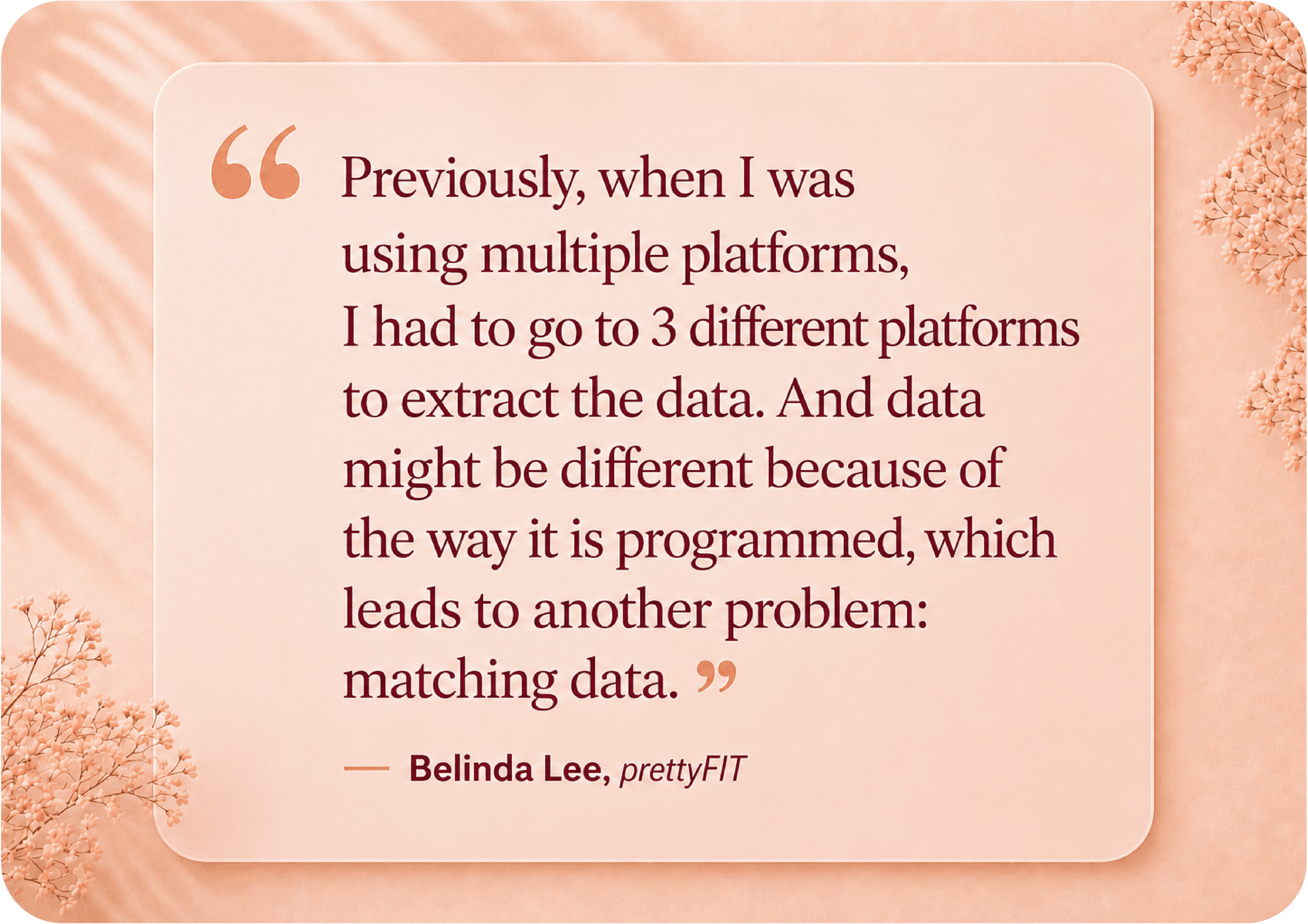 Customer testimonial card from Belinda Lee of prettyFIT explaining how using multiple platforms previously required pulling data from three different sources and led to data matching issues — a problem AiTrillion unified platform solved